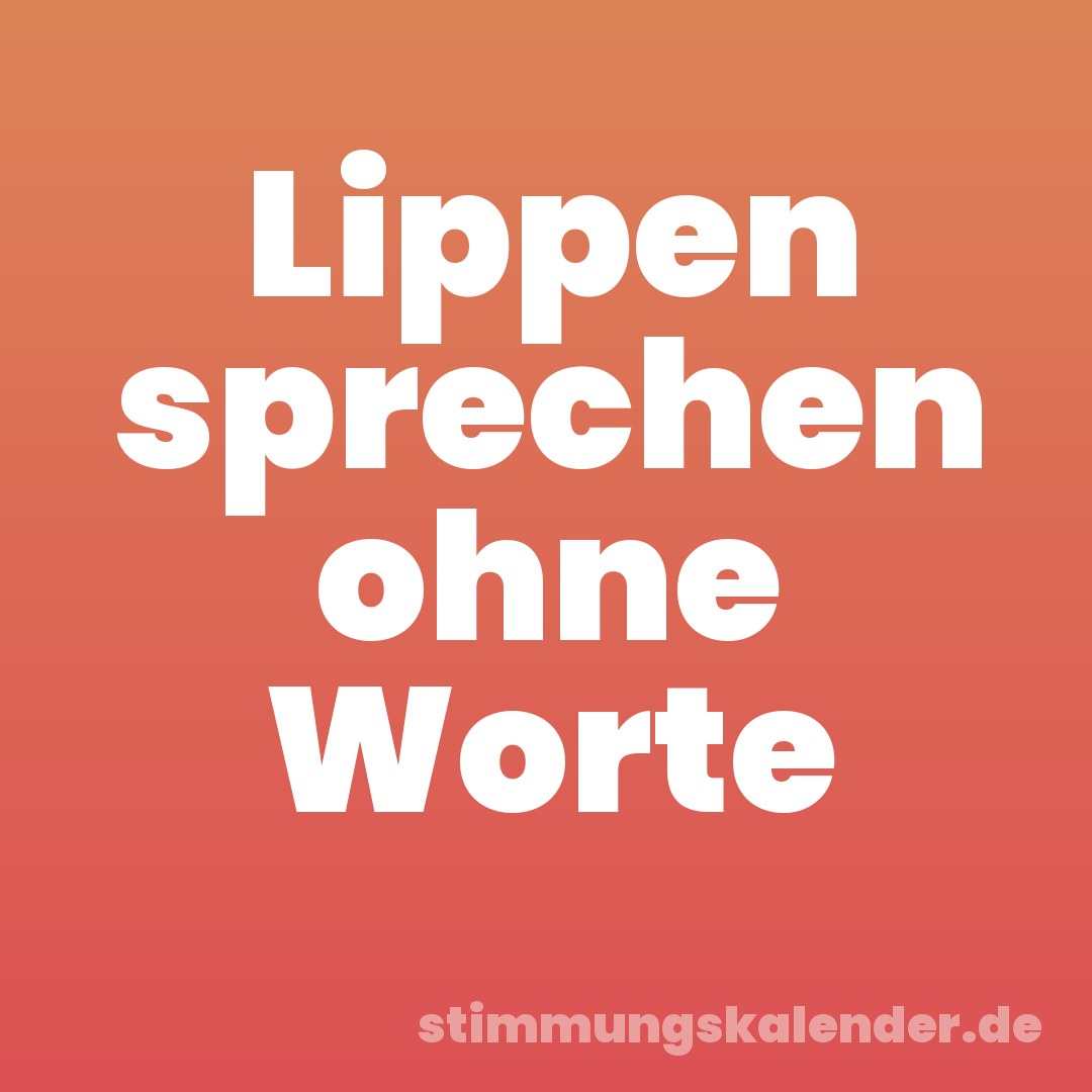 Lippen sprechen ohne Worte