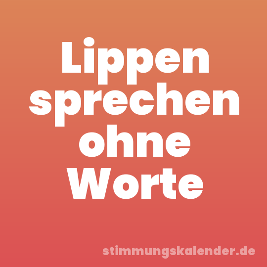 Lippen sprechen ohne Worte