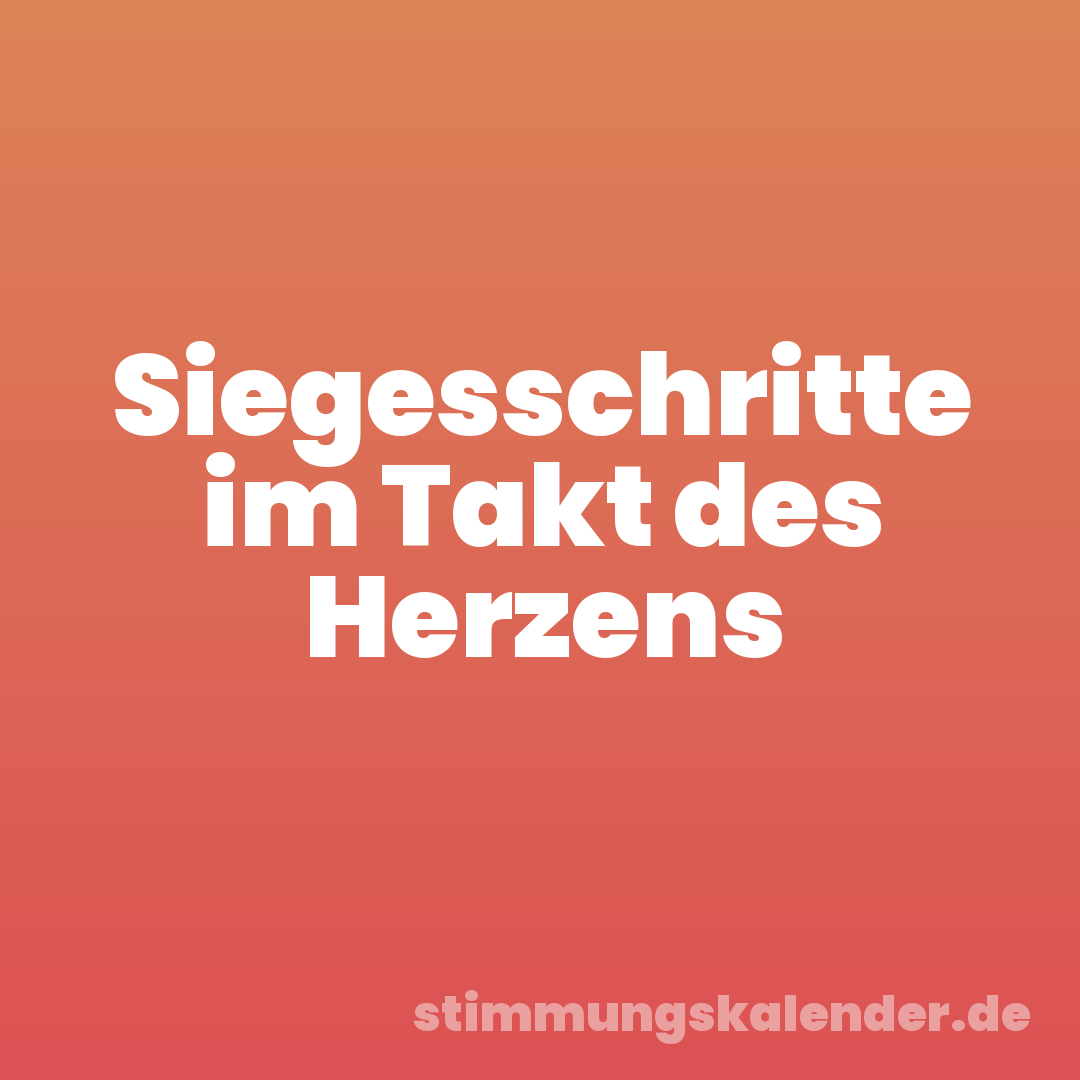 Siegesschritte im Takt des Herzens