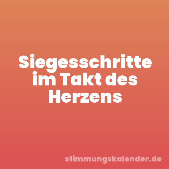 Siegesschritte im Takt des Herzens