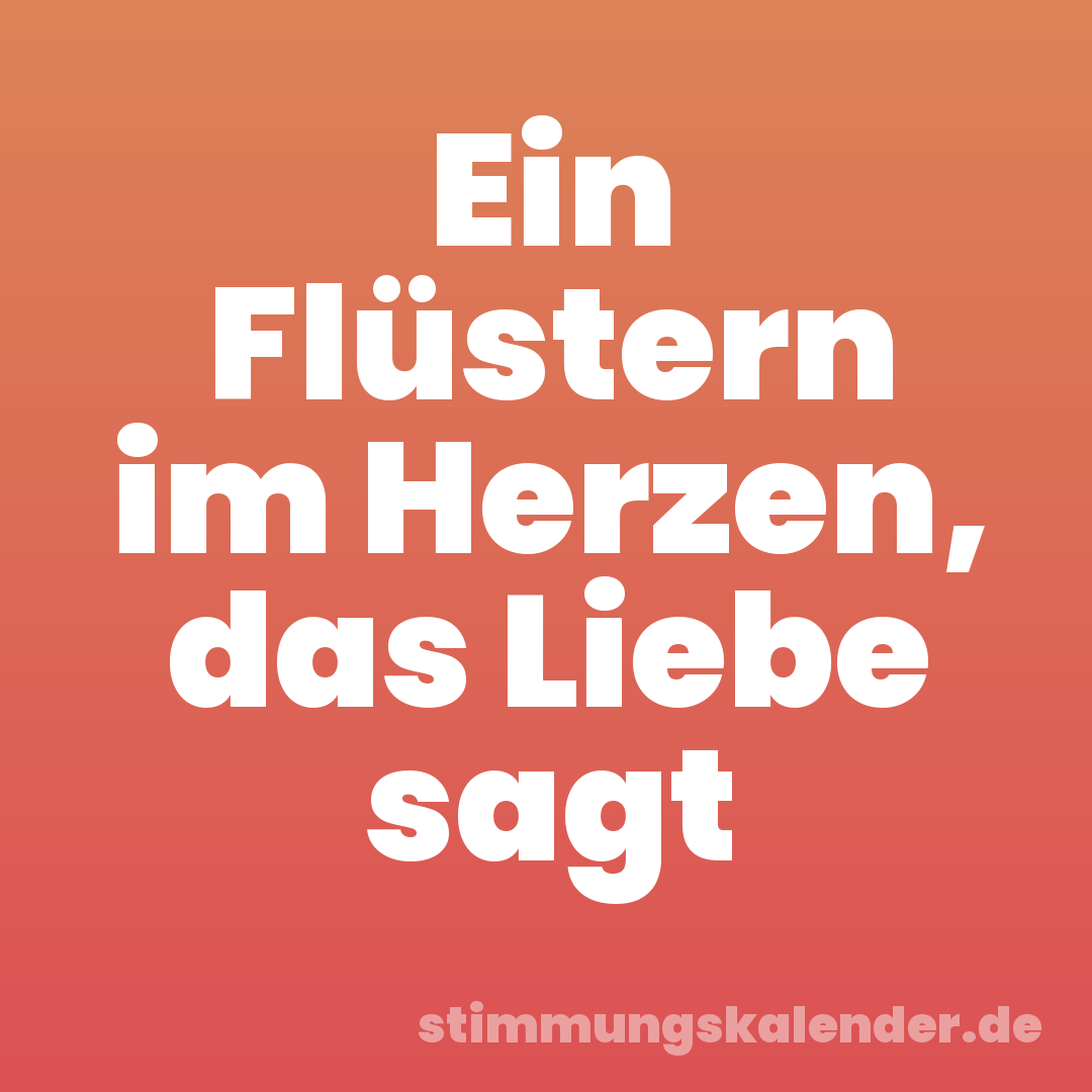 Ein Flüstern im Herzen, das Liebe sagt