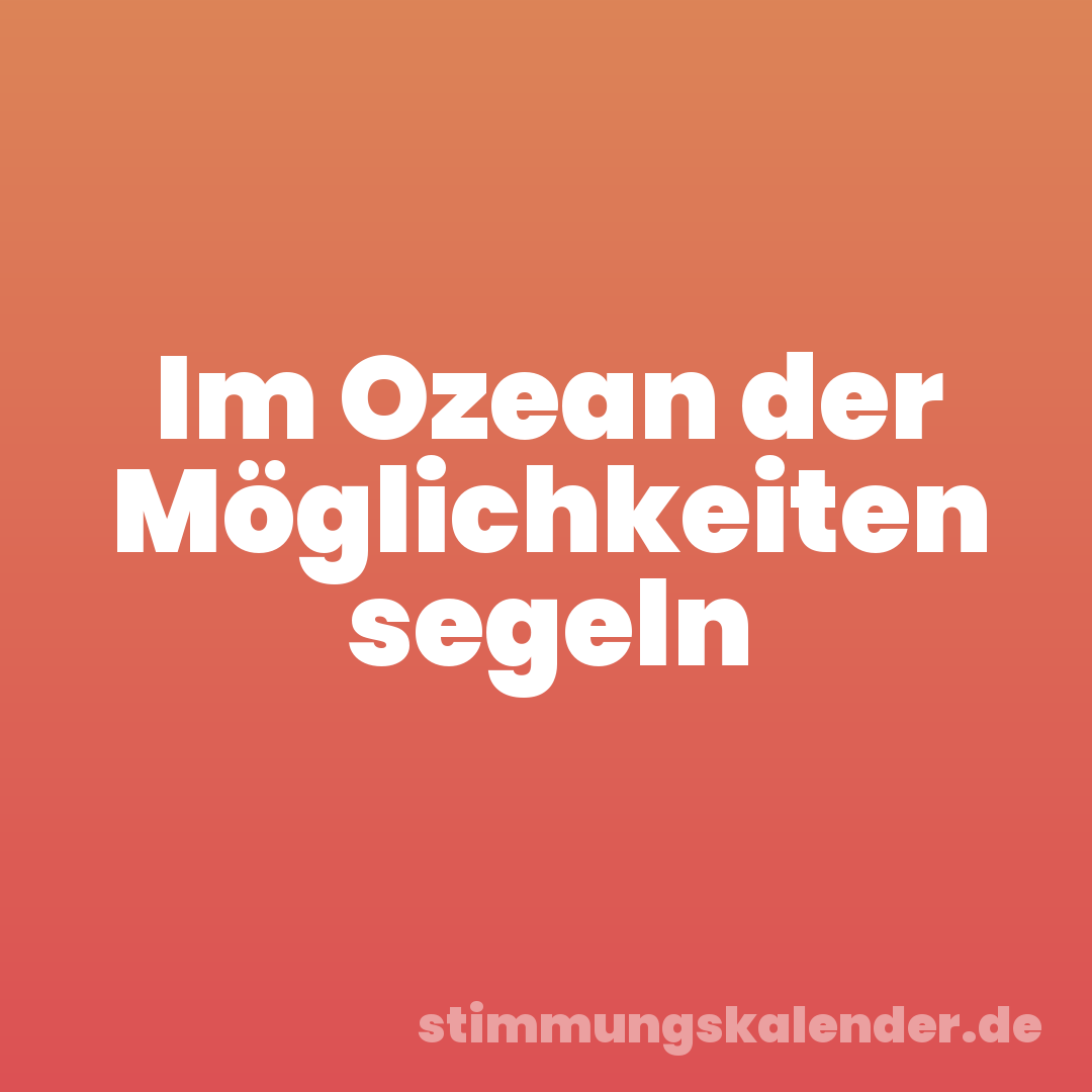 Im Ozean der Möglichkeiten segeln