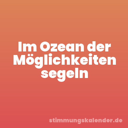 Im Ozean der Möglichkeiten segeln