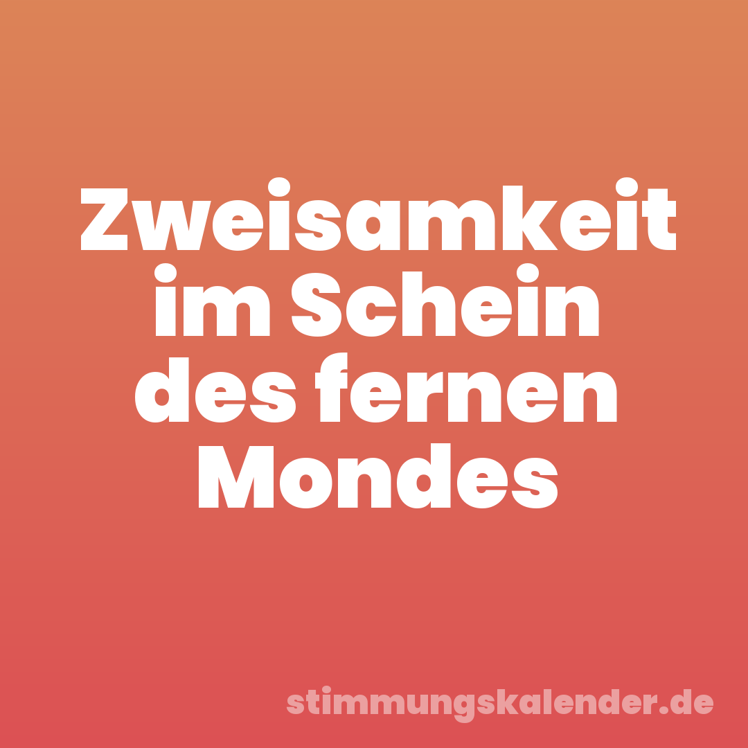 Zweisamkeit im Schein des fernen Mondes