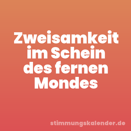 Zweisamkeit im Schein des fernen Mondes