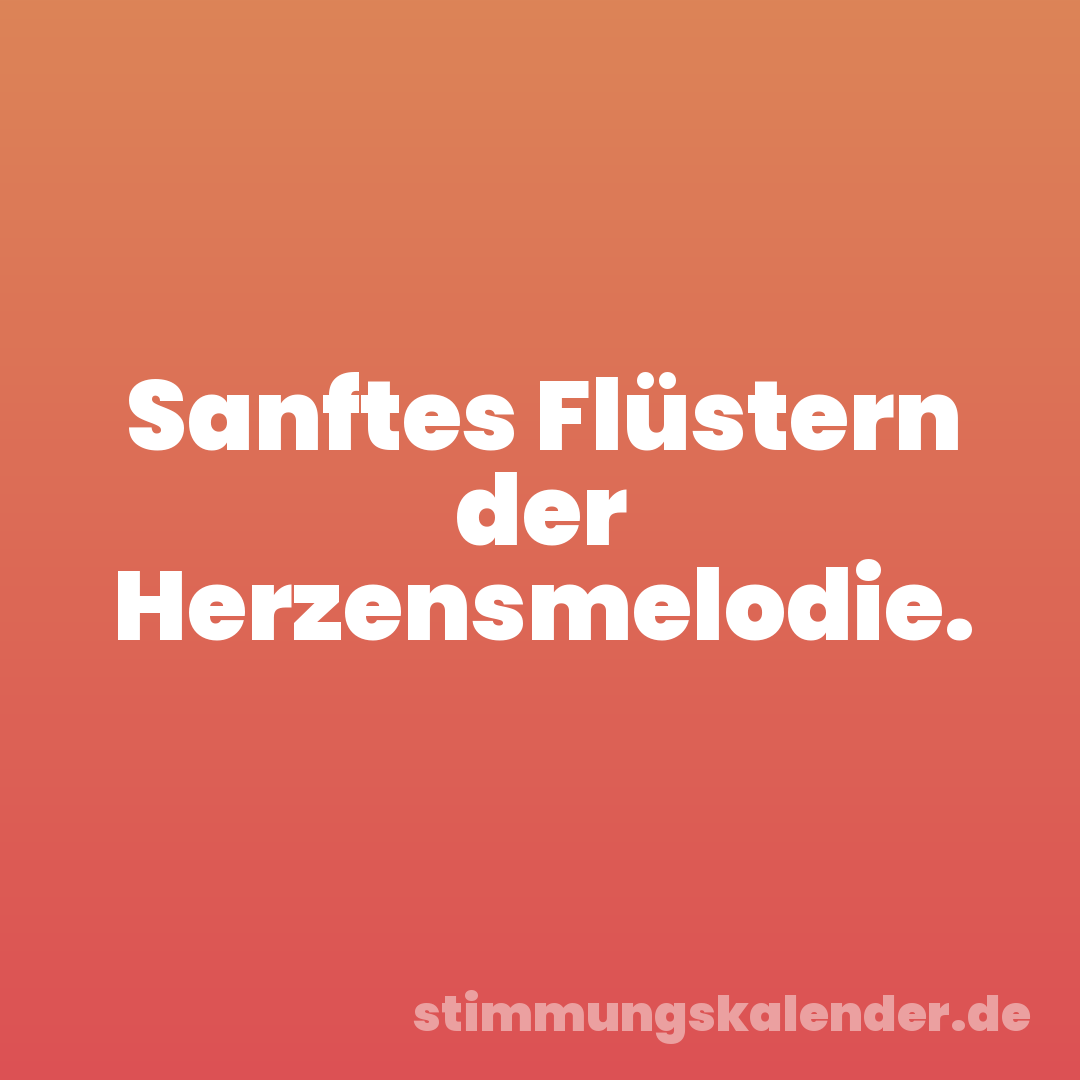 Sanftes Flüstern der Herzensmelodie.