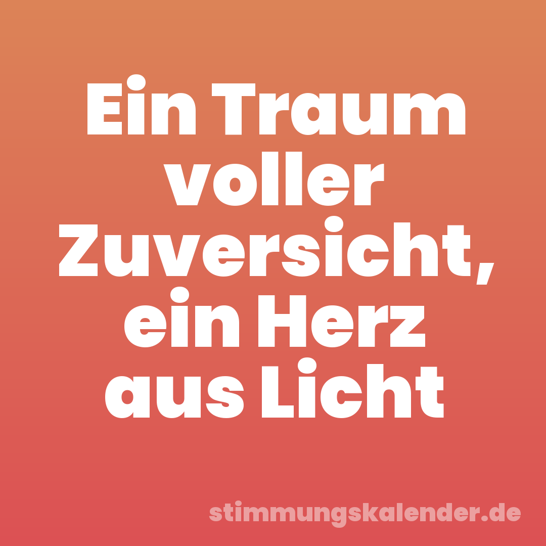 Ein Traum voller Zuversicht, ein Herz aus Licht