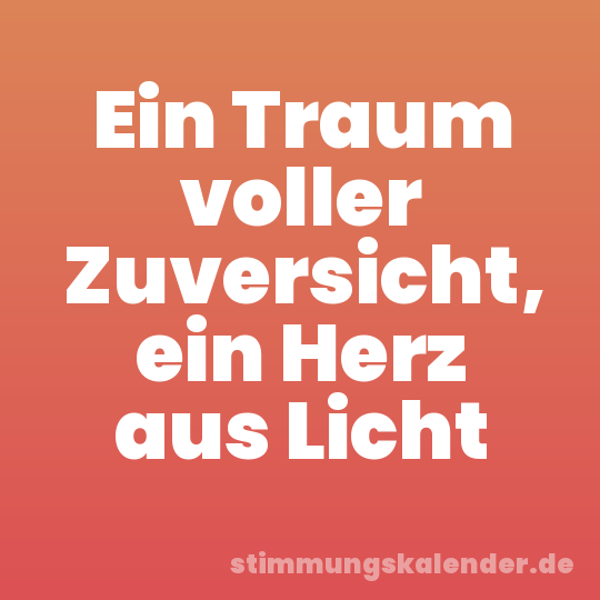 Ein Traum voller Zuversicht, ein Herz aus Licht