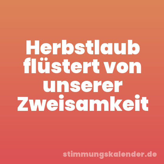 Herbstlaub flüstert von unserer Zweisamkeit