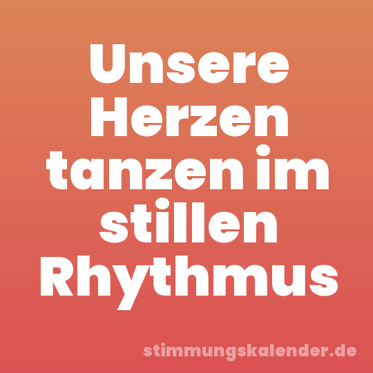 Unsere Herzen tanzen im stillen Rhythmus