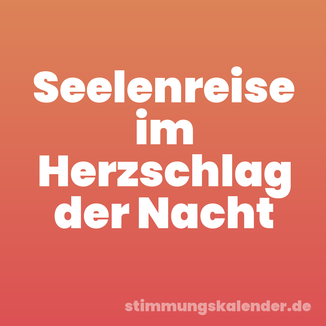 Seelenreise im Herzschlag der Nacht