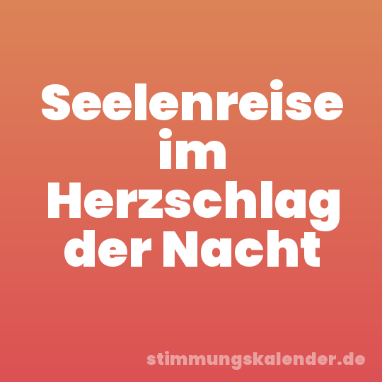 Seelenreise im Herzschlag der Nacht