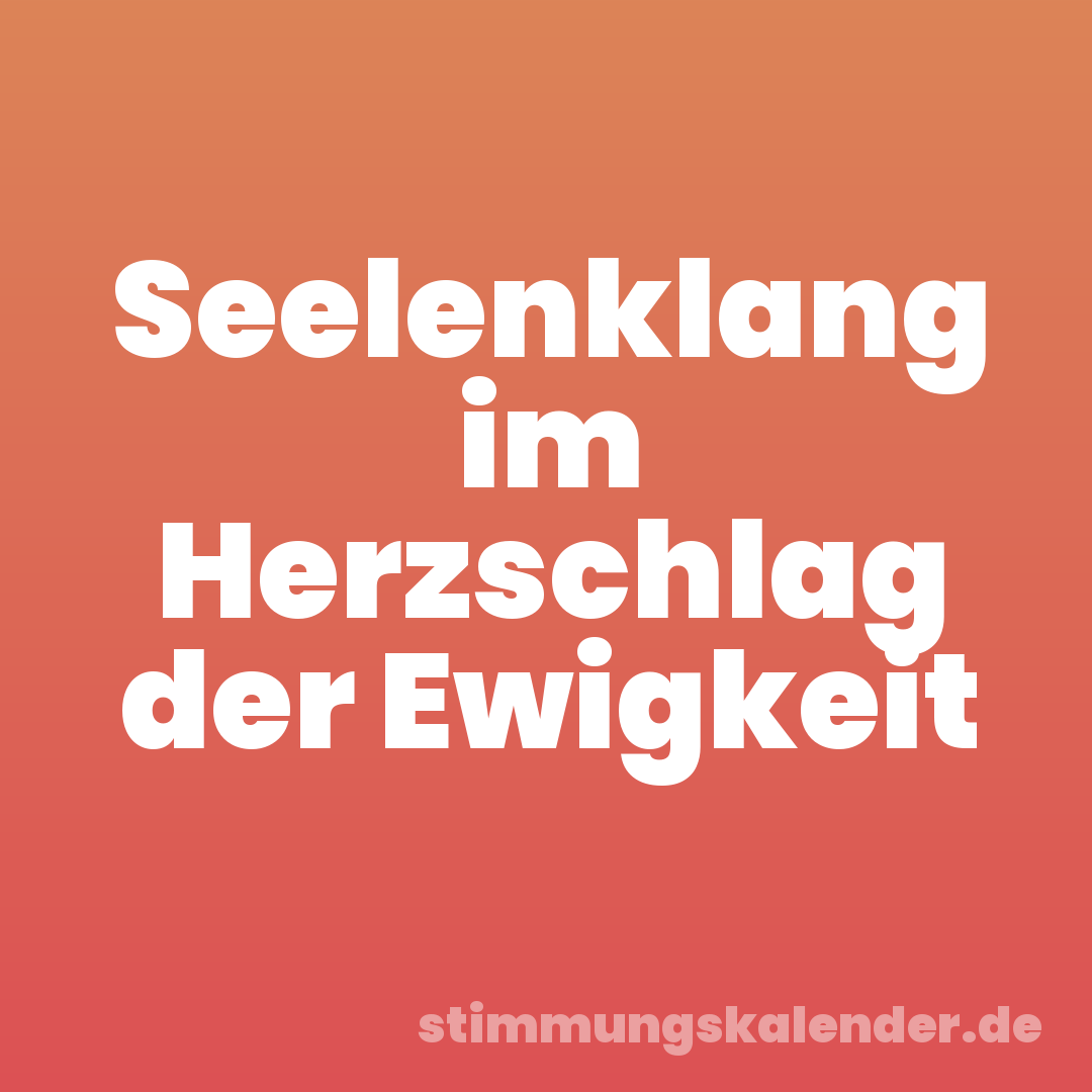 Seelenklang im Herzschlag der Ewigkeit