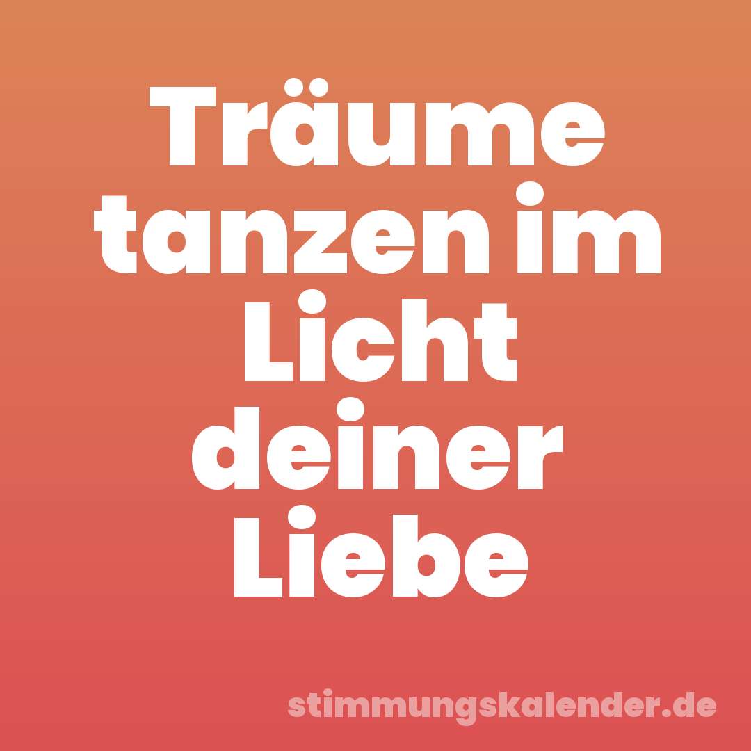 Träume tanzen im Licht deiner Liebe