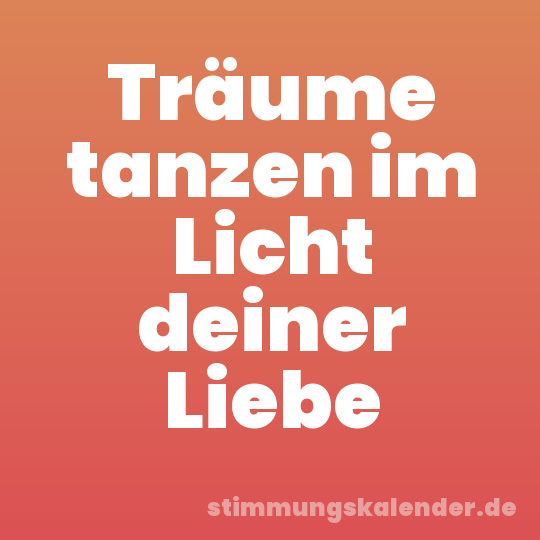 Träume tanzen im Licht deiner Liebe