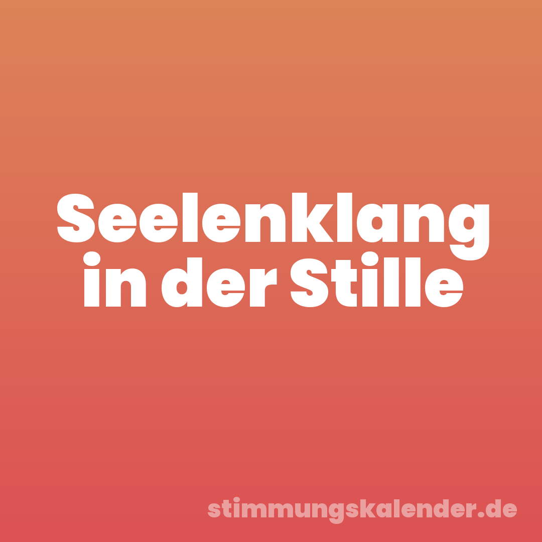 Seelenklang in der Stille