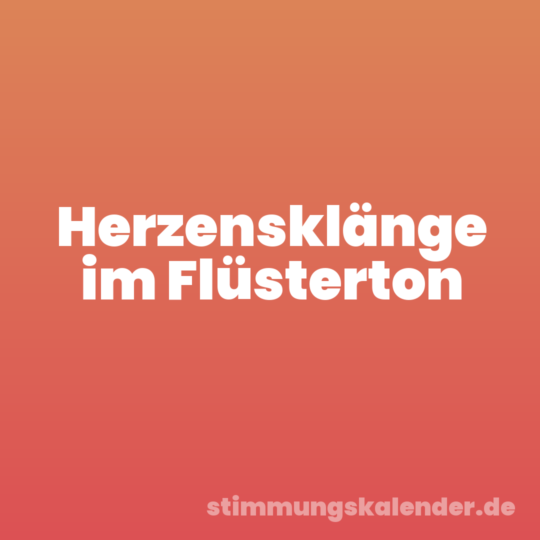 Herzensklänge im Flüsterton