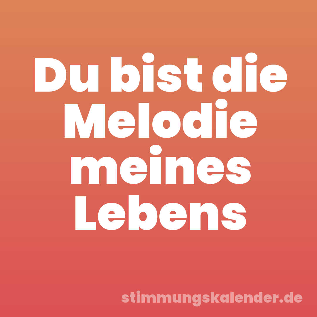 Du bist die Melodie meines Lebens