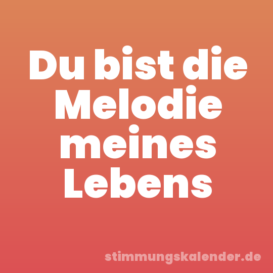 Du bist die Melodie meines Lebens