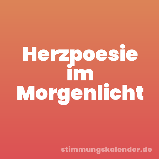 Herzpoesie im Morgenlicht