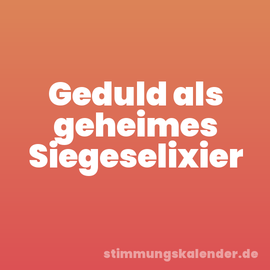 Geduld als geheimes Siegeselixier