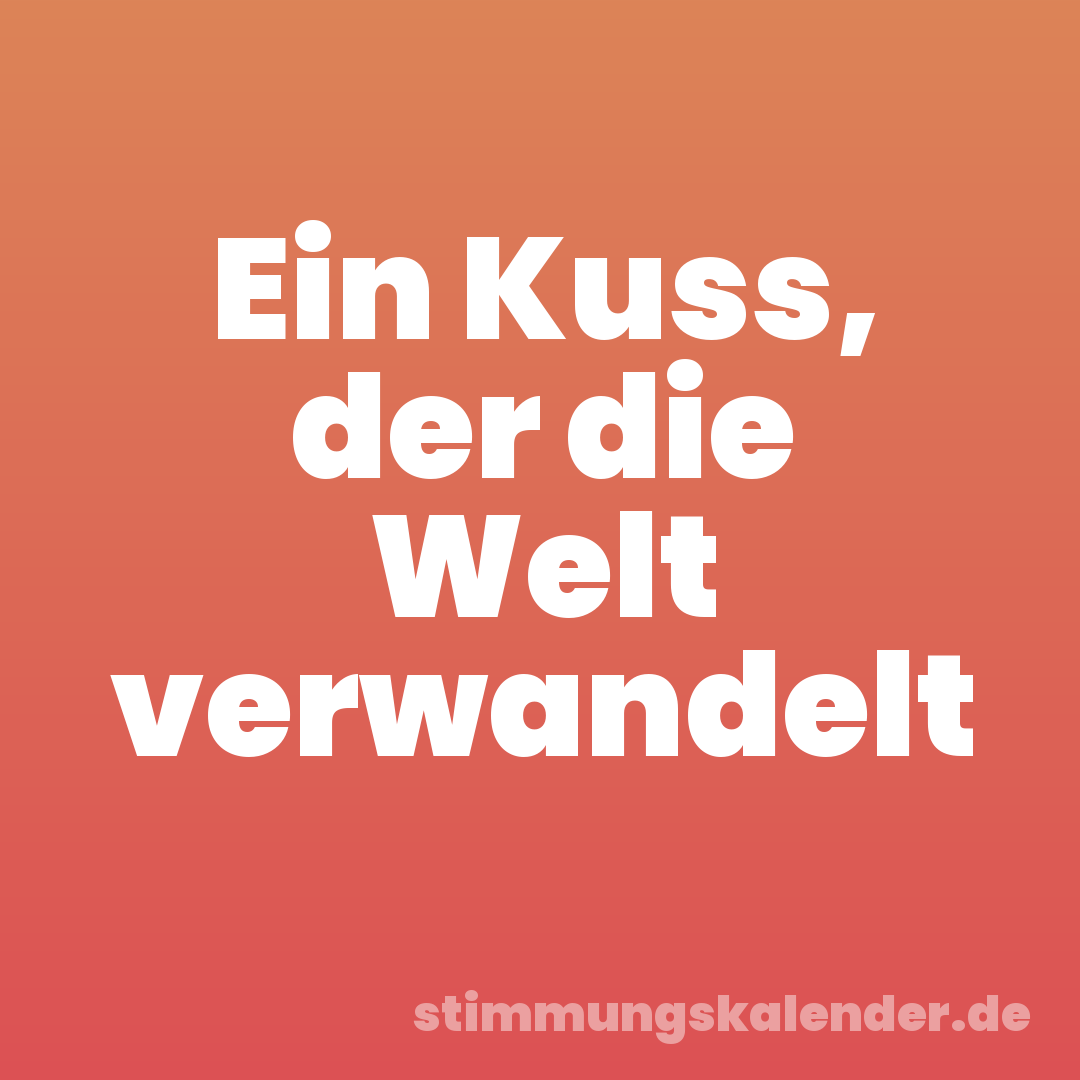 Ein Kuss, der die Welt verwandelt