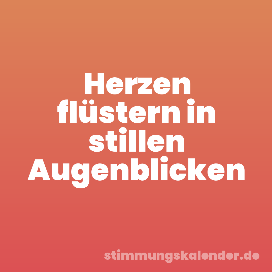 Herzen flüstern in stillen Augenblicken