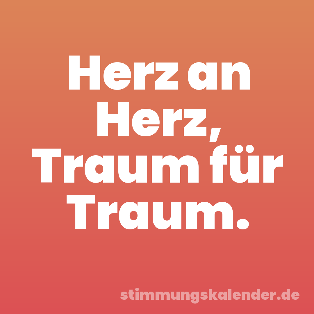 Herz an Herz, Traum für Traum.
