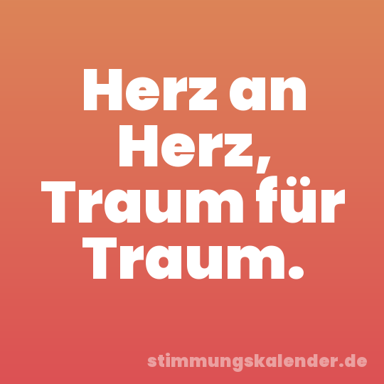 Herz an Herz, Traum für Traum.