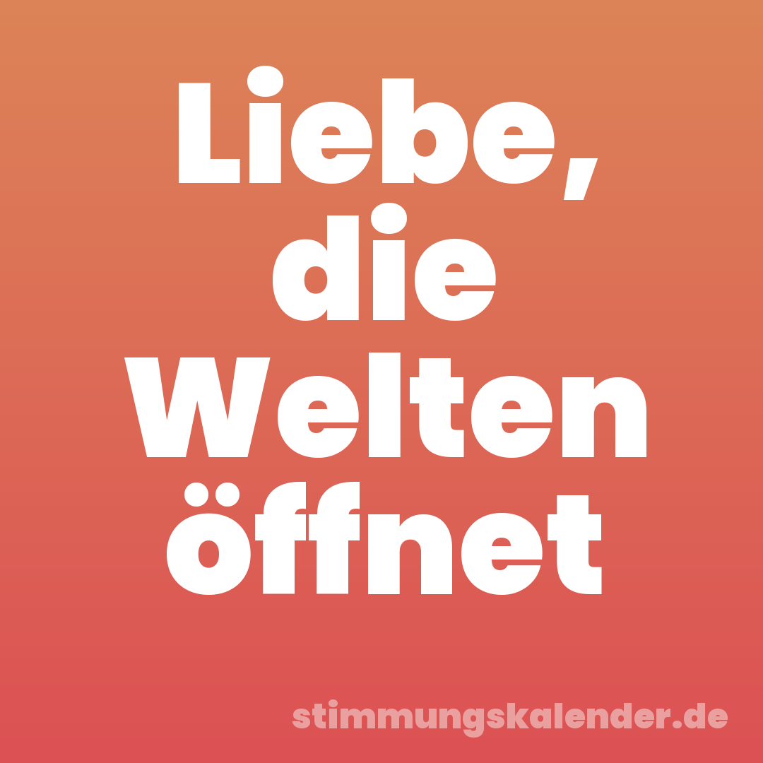 Liebe, die Welten öffnet