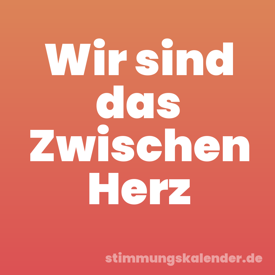 Wir sind das Zwischen Herz