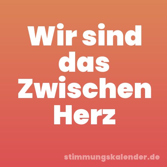 Wir sind das Zwischen Herz