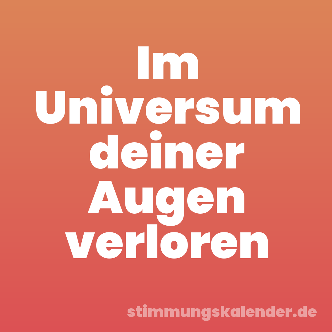 Im Universum deiner Augen verloren