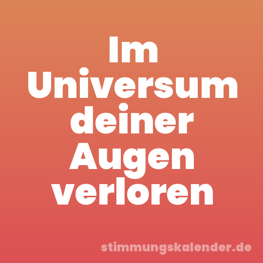 Im Universum deiner Augen verloren