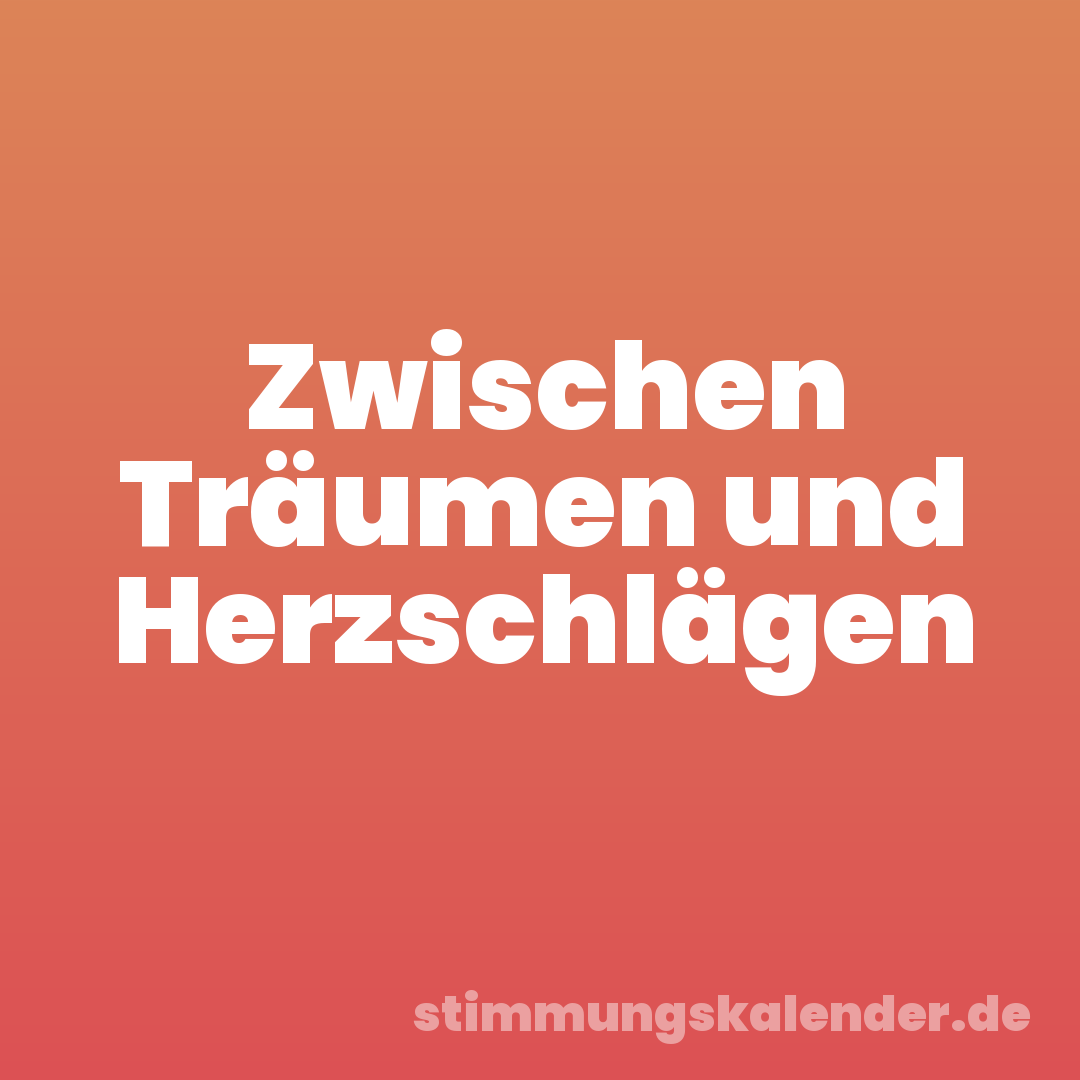 Zwischen Träumen und Herzschlägen