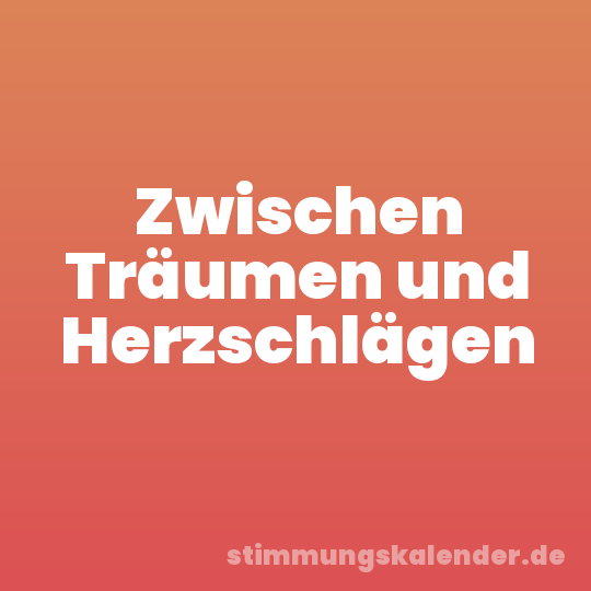 Zwischen Träumen und Herzschlägen