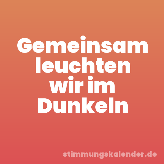 Gemeinsam leuchten wir im Dunkeln