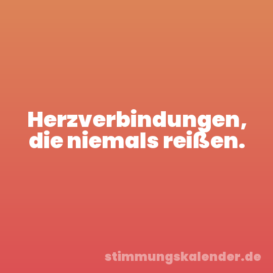 Herzverbindungen, die niemals reißen.