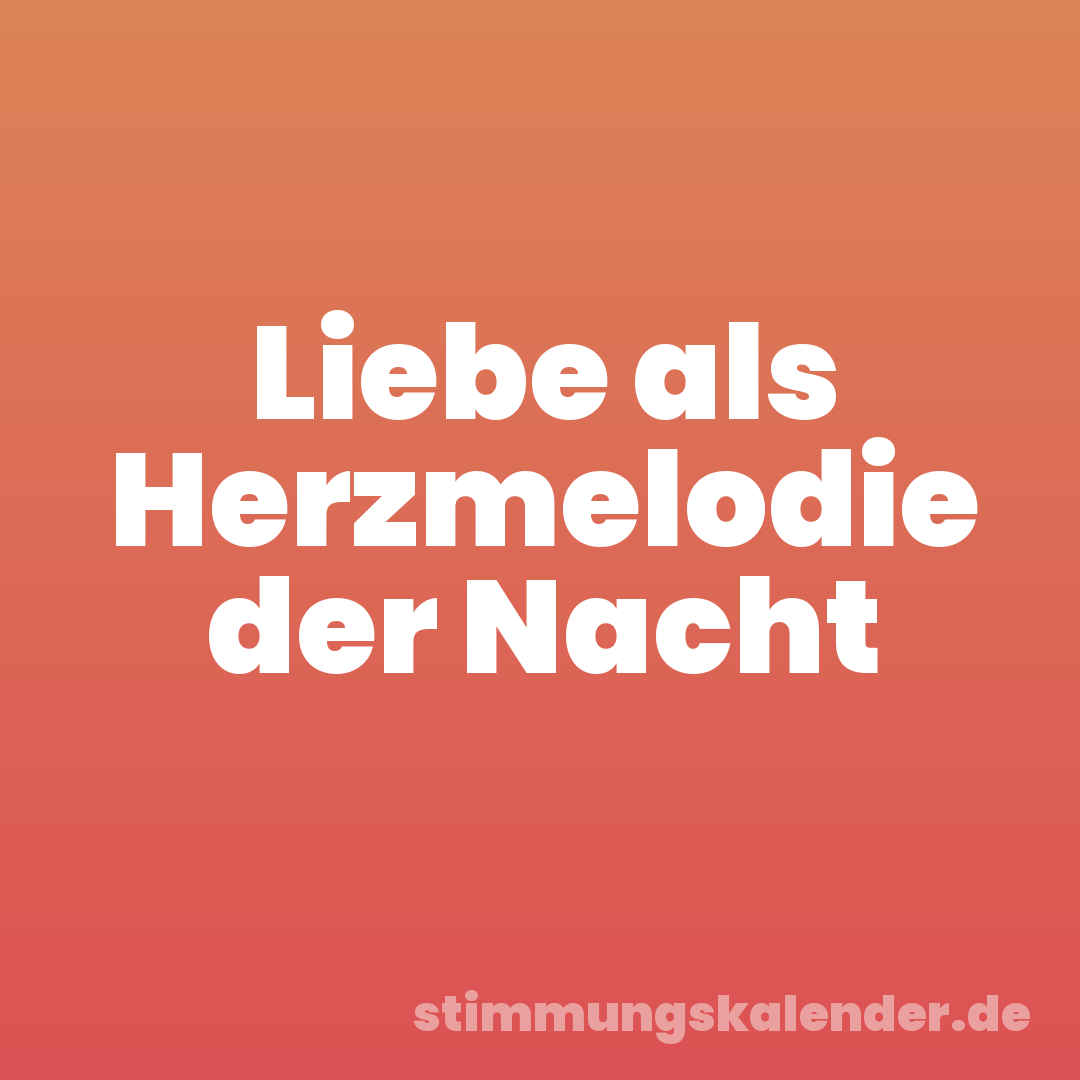 Liebe als Herzmelodie der Nacht