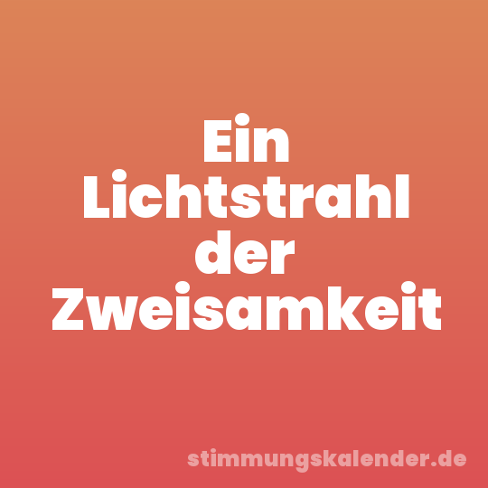 Ein Lichtstrahl der Zweisamkeit