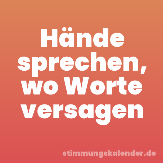 Hände sprechen, wo Worte versagen