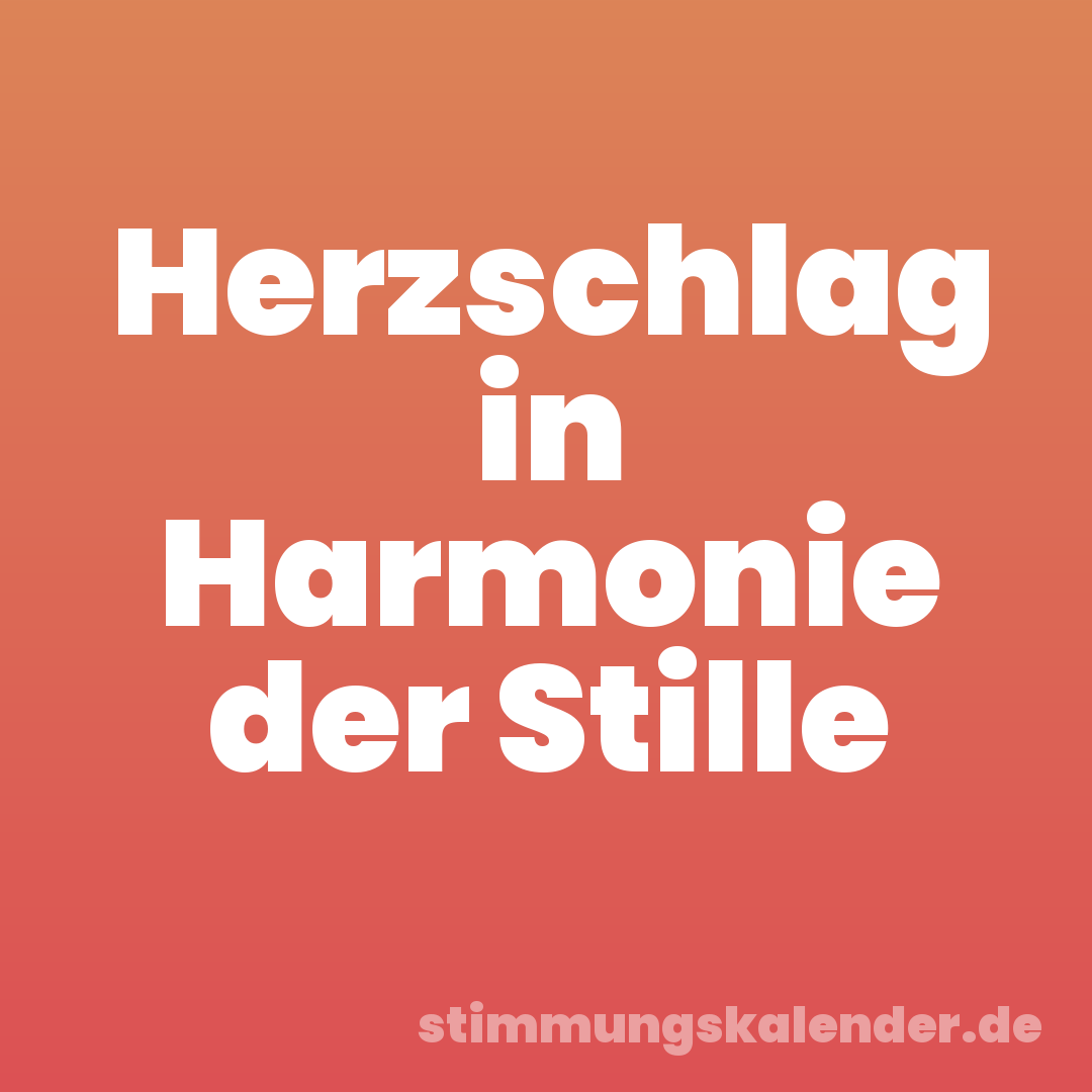 Herzschlag in Harmonie der Stille