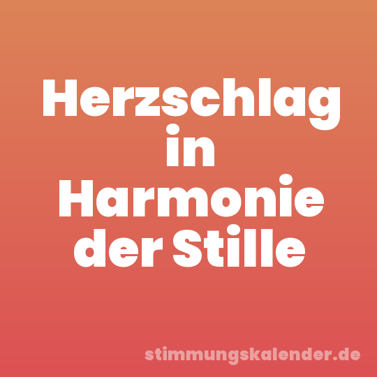 Herzschlag in Harmonie der Stille