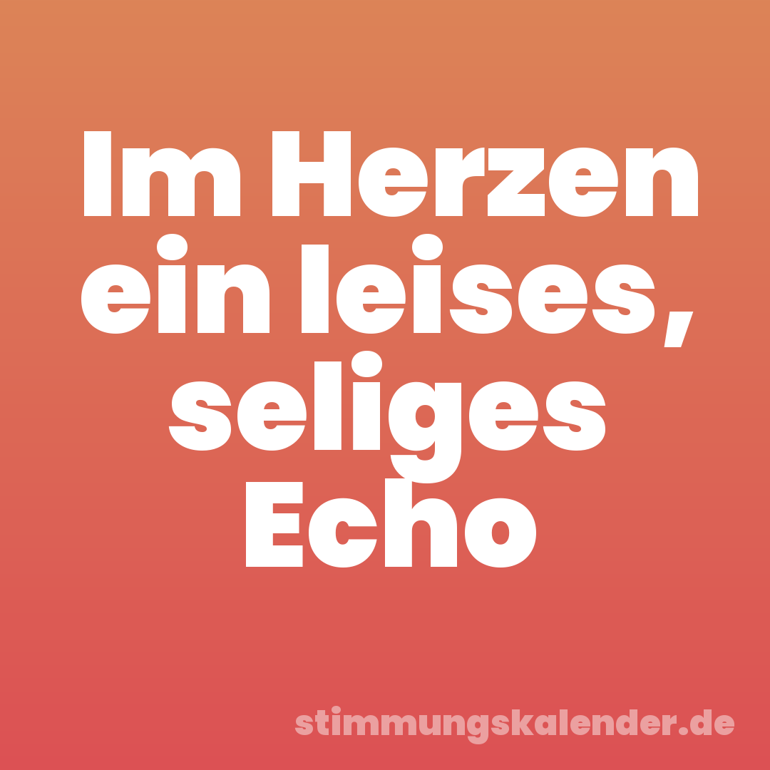 Im Herzen ein leises, seliges Echo