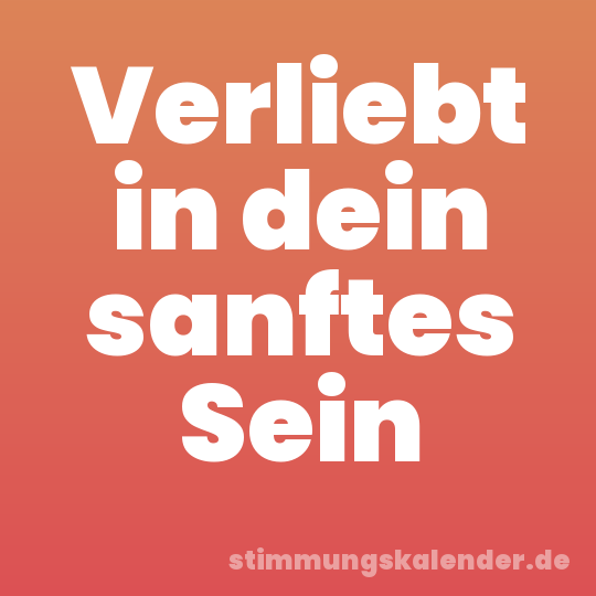 Verliebt in dein sanftes Sein