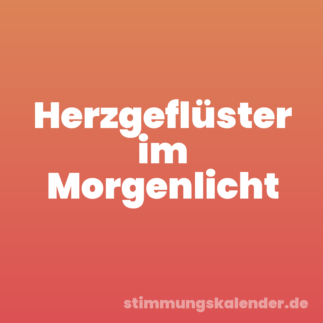 Herzgeflüster im Morgenlicht