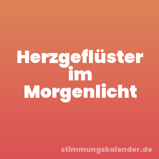 Herzgeflüster im Morgenlicht