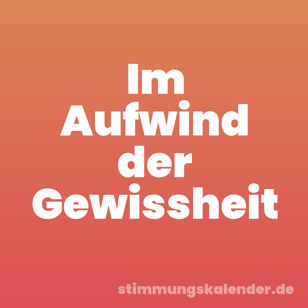 Im Aufwind der Gewissheit