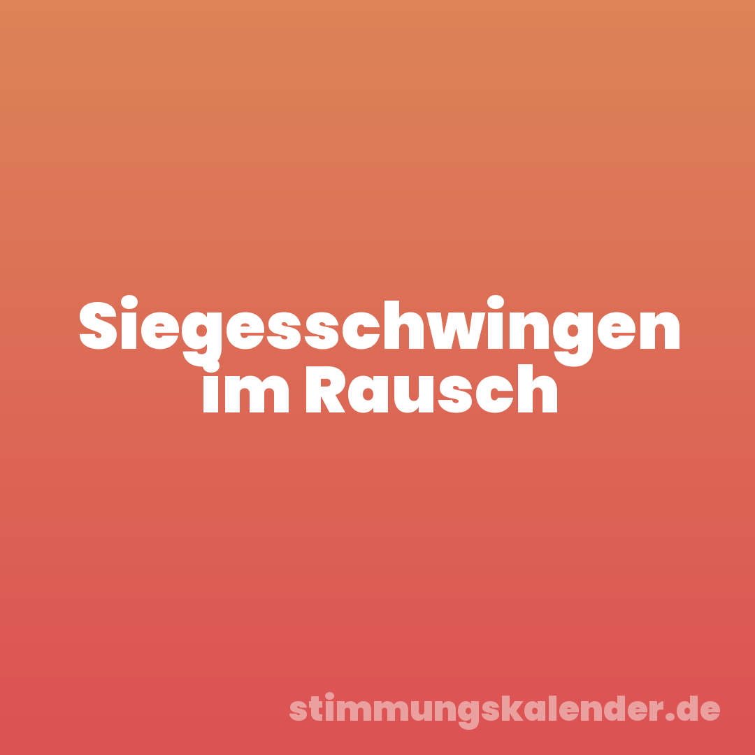 Siegesschwingen im Rausch
