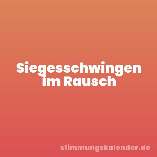 Siegesschwingen im Rausch